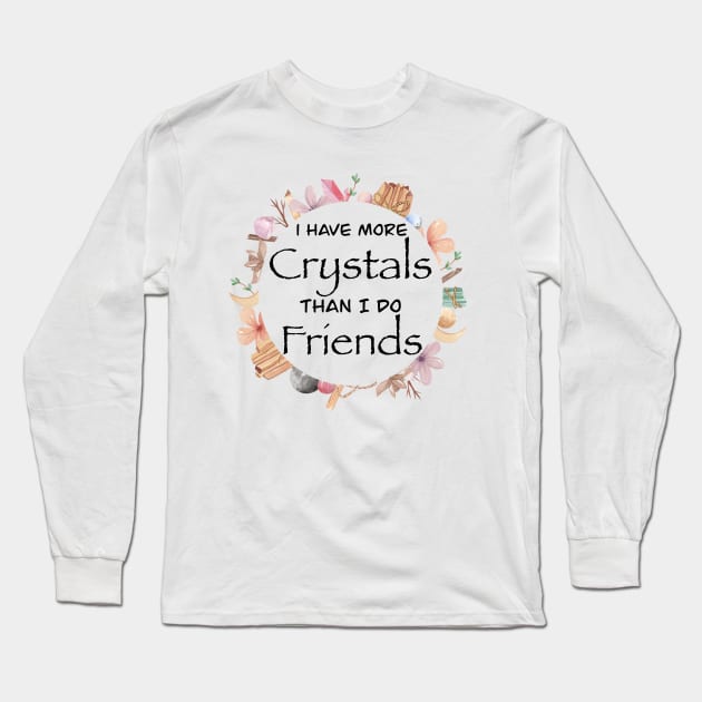 More Crystals than Friends Long Sleeve T-Shirt by Danipost